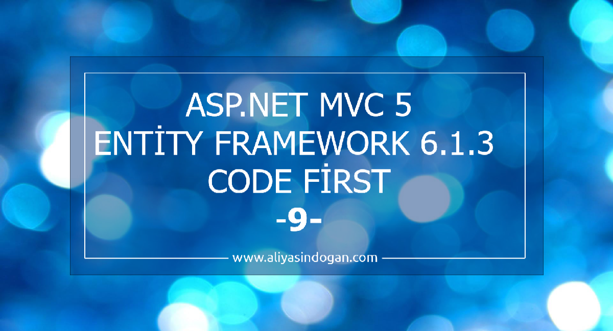 Asp.Net Mvc 5 Entity Framework 6.1.3 Code First-9  | aliyasindogan.com