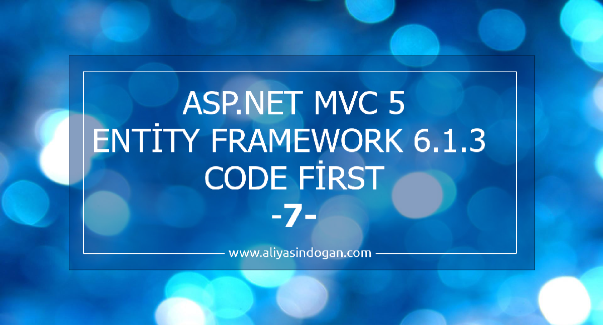 Asp.Net Mvc 5 Entity Framework 6.1.3 Code First-7  | aliyasindogan.com