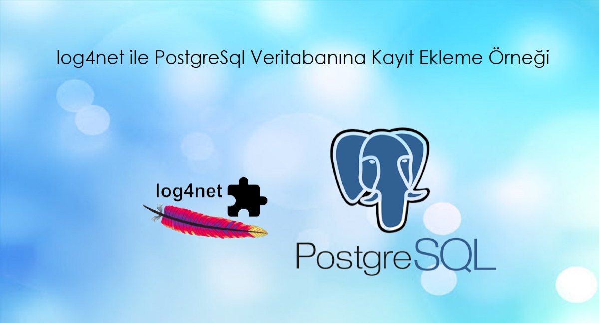 log4net ile PostgreSql Veritabanına Kayıt Ekleme Örneği