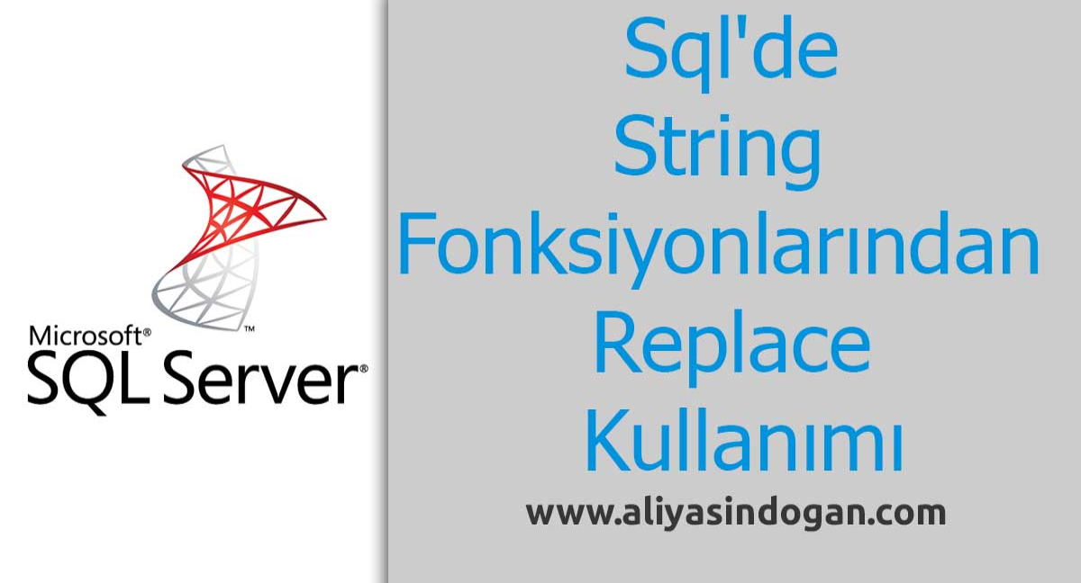 Sql'de String Fonksiyonlarından Replace Kullanımı | aliyasindogan.com
