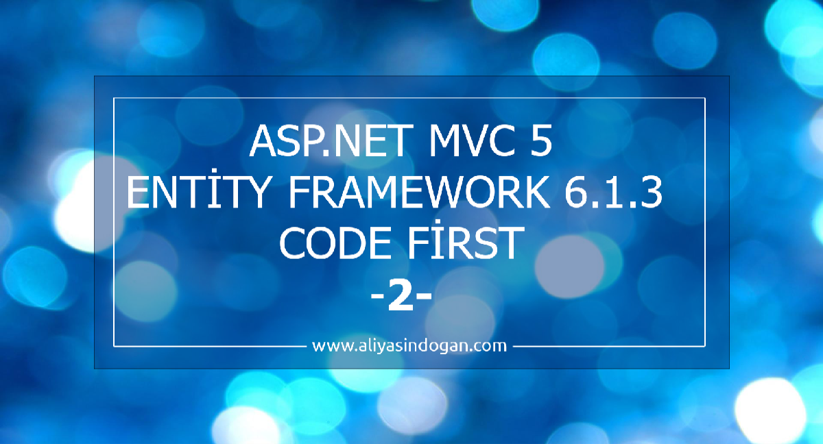 Asp.Net Mvc 5 Entity Framework 6.1.3 Code First-2  | aliyasindogan.com